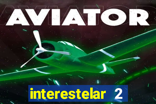 interestelar 2 trailer dublado